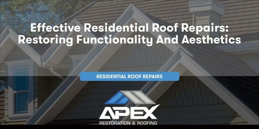 Effective Residential Roof Repairs: Restoring Functionality and Aesthetics