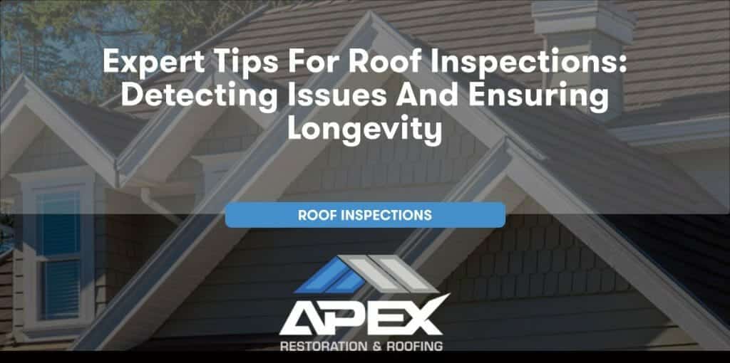 Expert Tips for Roof Inspections: Detecting Issues and Ensuring Longevity