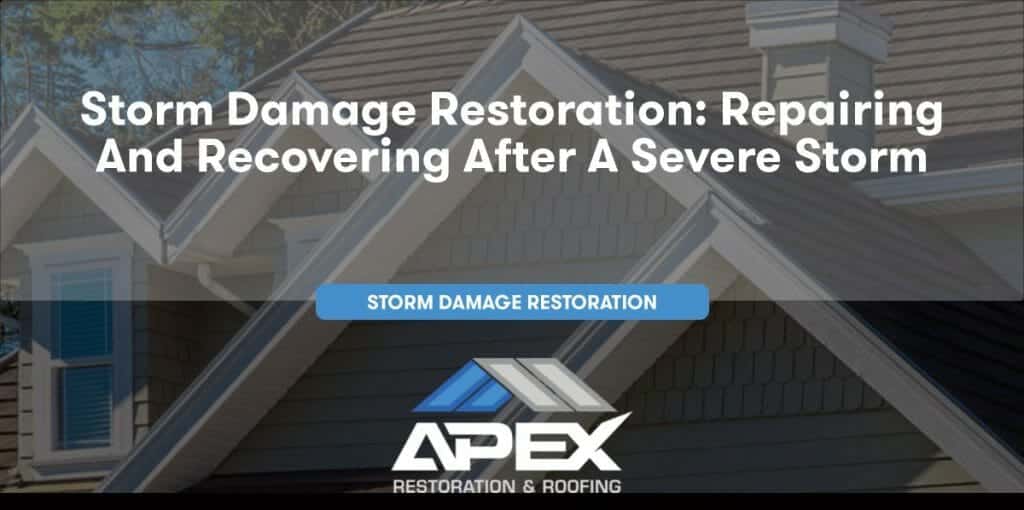 Storm Damage Restoration: Repairing and Recovering After a Severe Storm