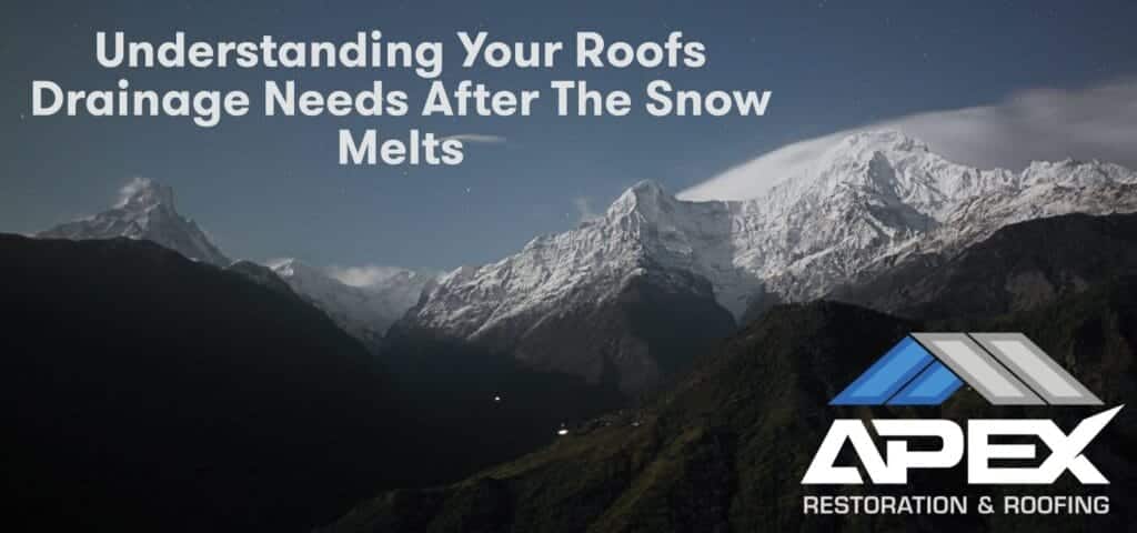 Understanding Your Roofs Drainage Needs After the Snow Melts