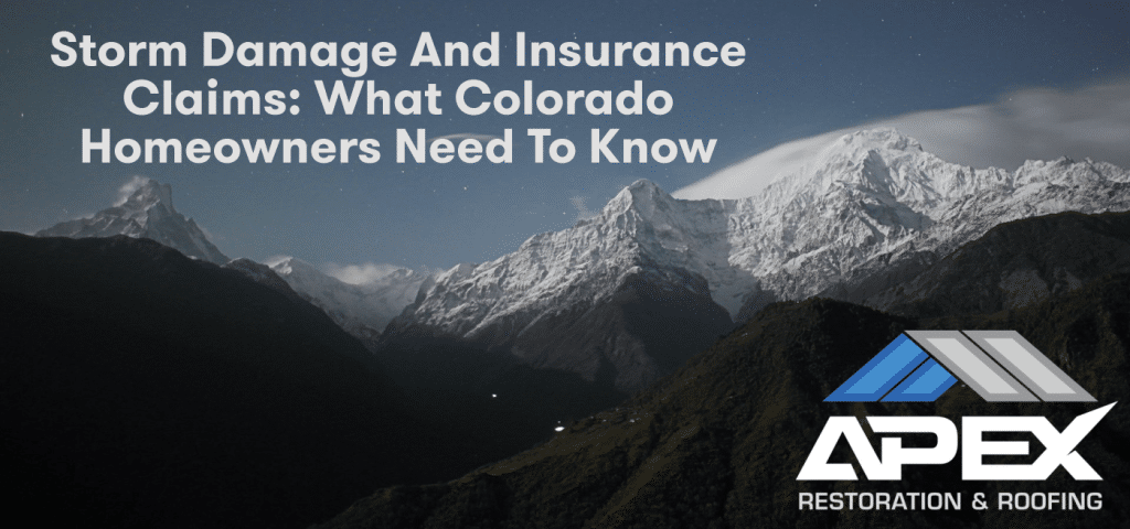 Storm Damage and Insurance Claims: What Colorado Homeowners Need to Know